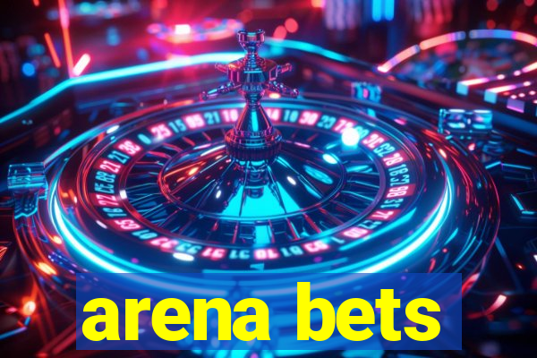 arena bets